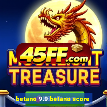 betano 9.9 betano score
